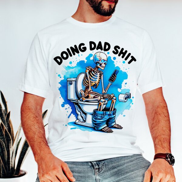 Skeleton Doing Dad Shit Shirt Happy Fathers Day Shirt Gift For Dad HCMD0127